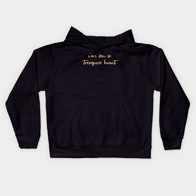 I'm on a Treasure Hunt Kids Hoodie by quoteee